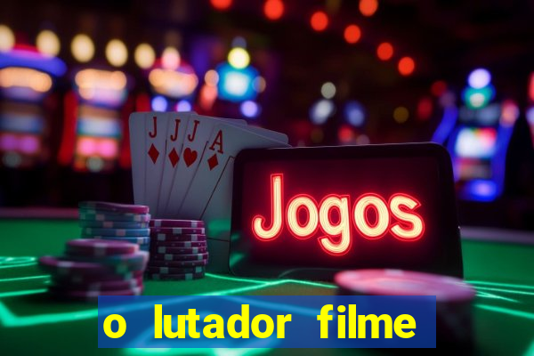 o lutador filme completo dublado mega filmes